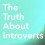 What Most People Don’t Know About Introverts